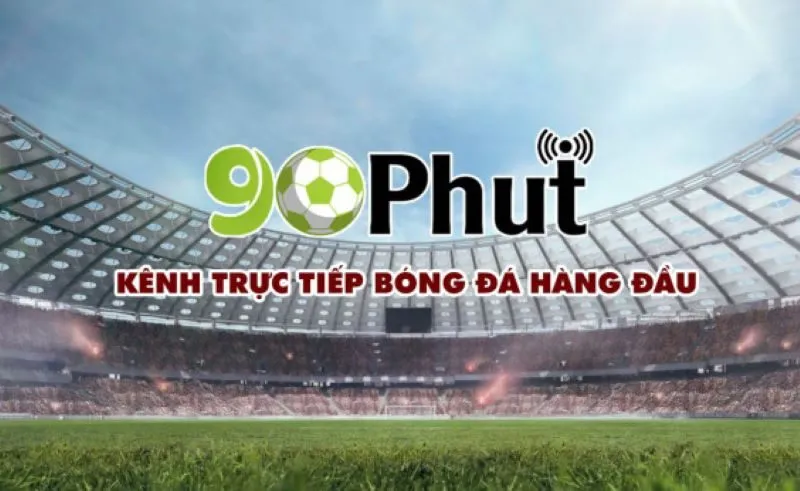 90phut trực tiếp bóng đá luôn mang lại cảm giác an toàn