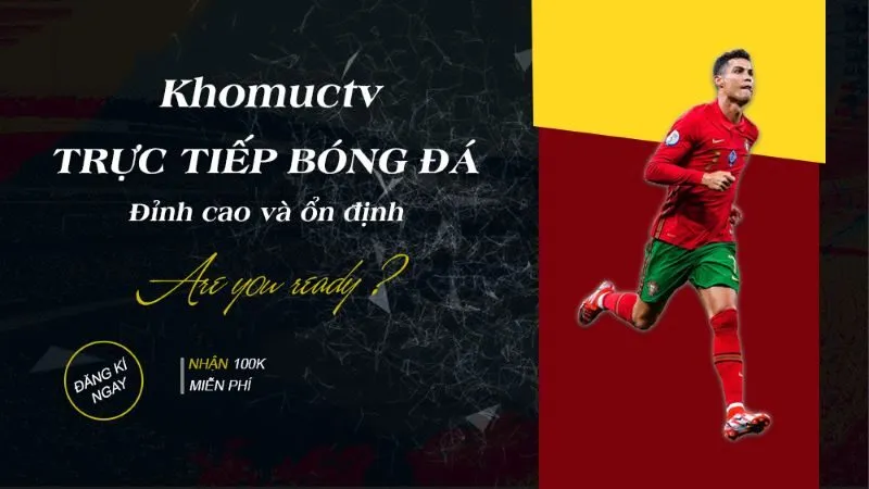 Bạn có thể xem bất cứ trận đấu anfo Khomuc tv phát sóng